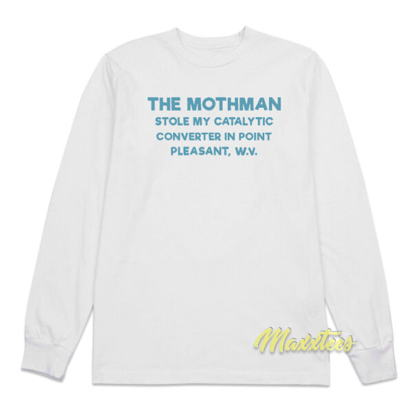 The Mothman Stole My Catalytic Converter In Point Long Sleeve Shirt