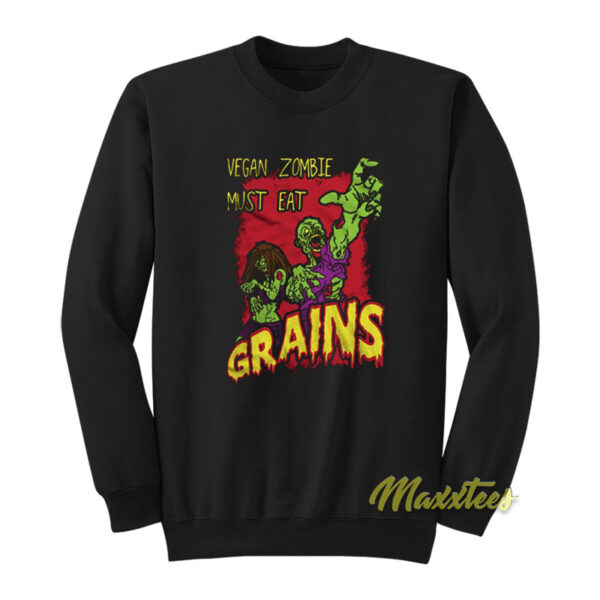 Vegan Zombie Must Eat Grains Sweatshirt