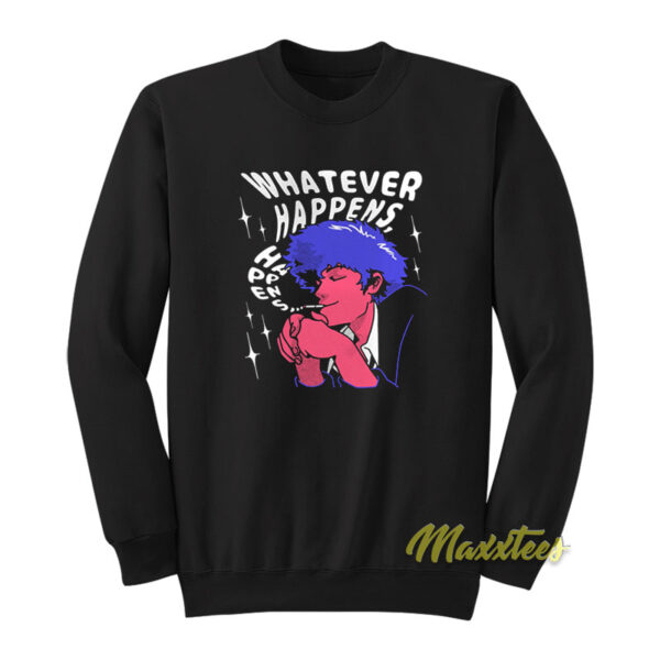 Whatever Happens Sweatshirt