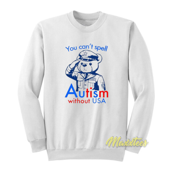 You Can't Spell Autism Without USA Sweatshirt