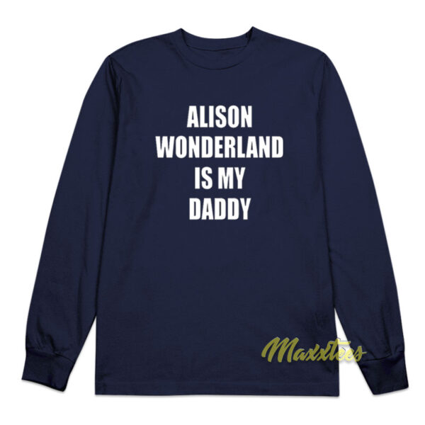 Alison Wonderland Is My Daddy Long Sleeve Shirt