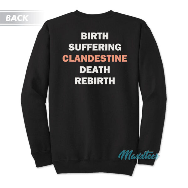 Birth Suffering Clandestine Death Rebirth Sweatshirt