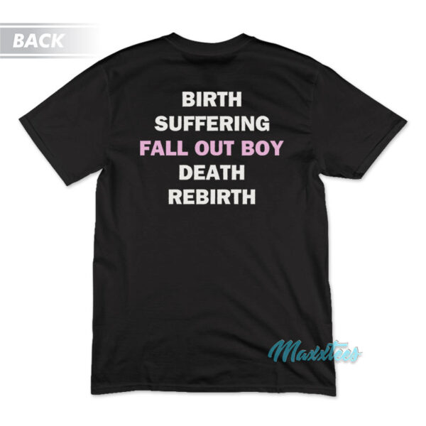 Birth Suffering Fall Out Boy Death Rebirth T-Shirt