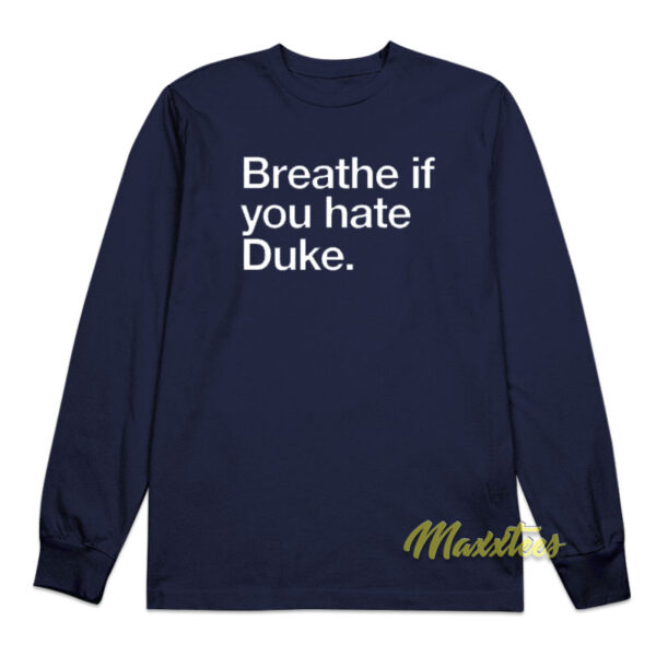 Breathe If You Hate Duke Long Sleeve Shirt