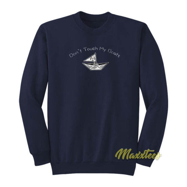 Don't Touch My Boats Sweatshirt