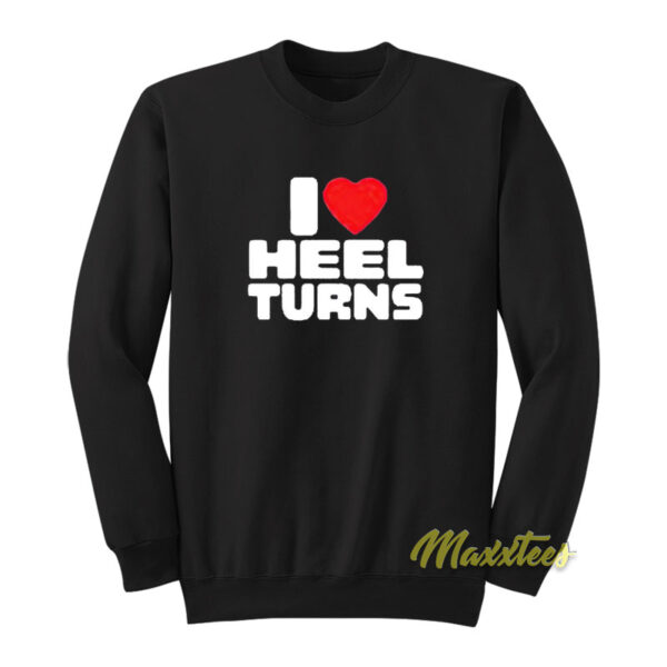 I Love Heel Turns Sweatshirt