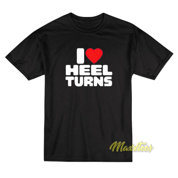 I Love Heel Turns T-Shirt