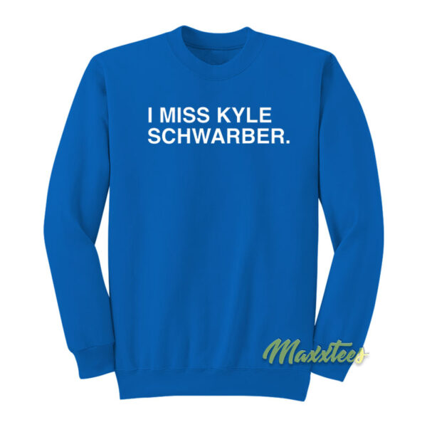 I Miss Kyle Schwarber Sweatshirt