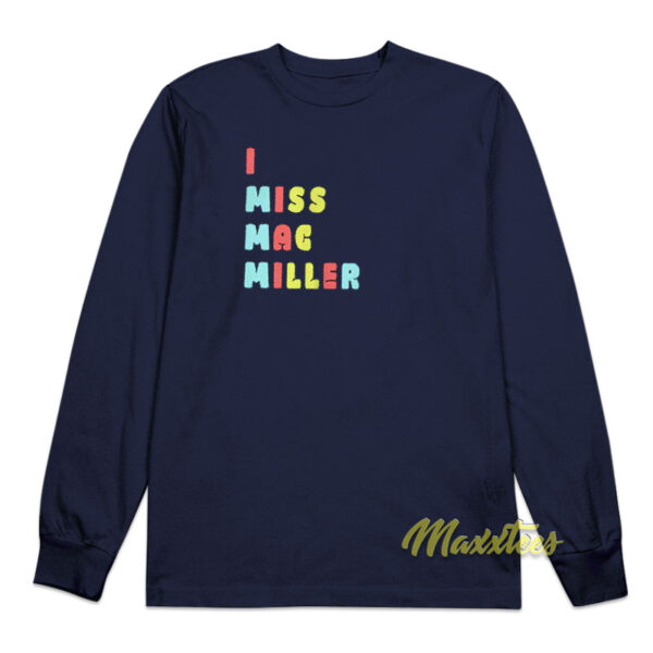 I Miss Mac Miller Long Sleeve Shirt