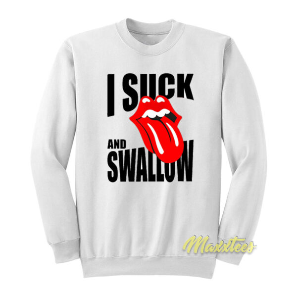 I Suck and Swallow Sweatshirt
