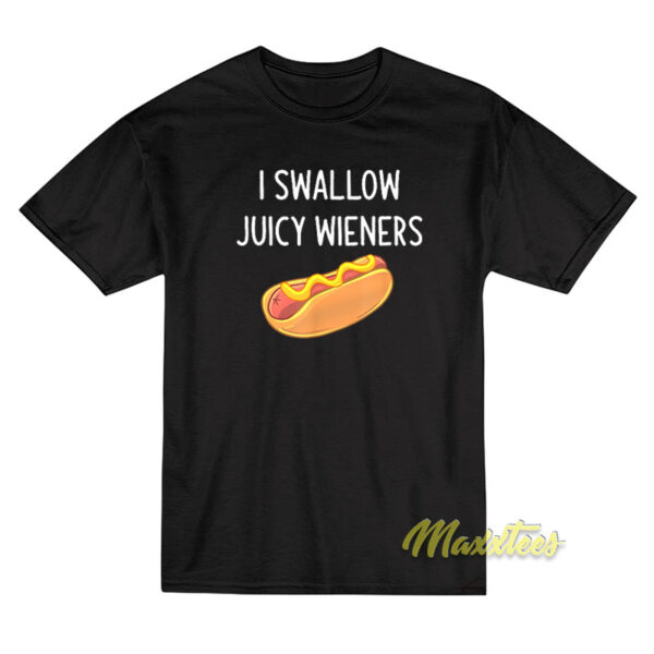 I Swallow Juicy Wieners T-Shirt