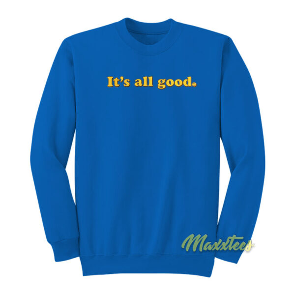 It's All Good Sweatshirt
