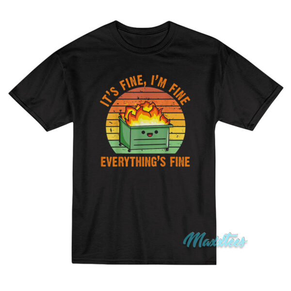 It's Fine I'm Fine Everything's Fine Dumpster Fire T-Shirt