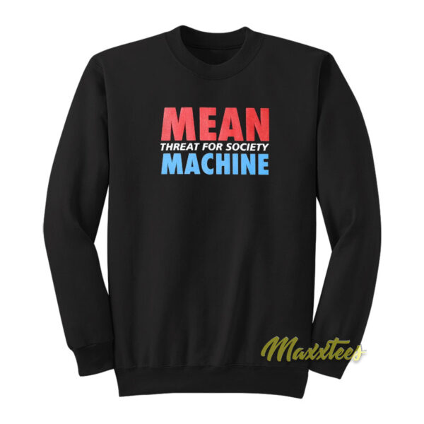 Mean Machine Threat For Society Sweatshirt