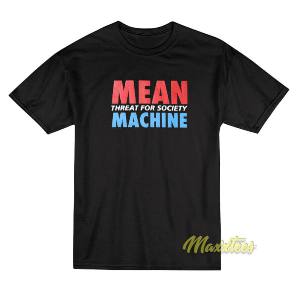 Mean Machine Threat For Society T-Shirt