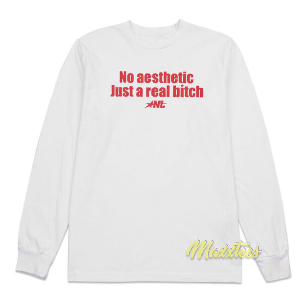 No Aesthetic Just A Real Bitch Long Sleeve Shirt