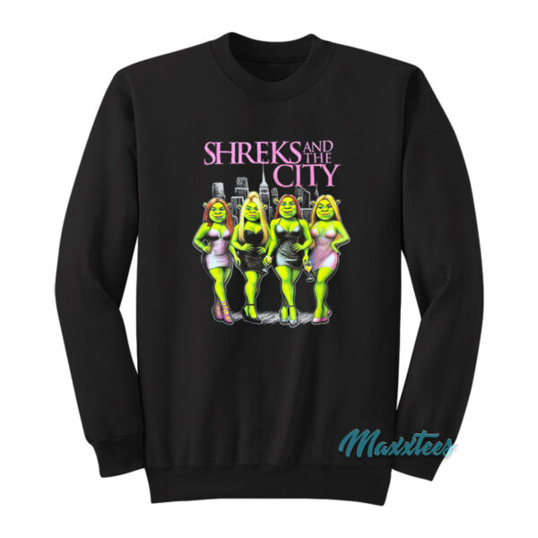 Shreks And The City Sweatshirt