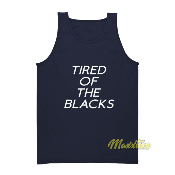 Tired Of The Blacks Tank Top