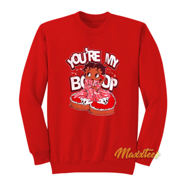 You're My Betty Boop Sweatshirt
