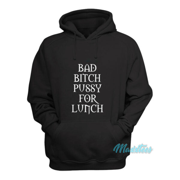 Bad Bitch Pussy For Lunch Hoodie