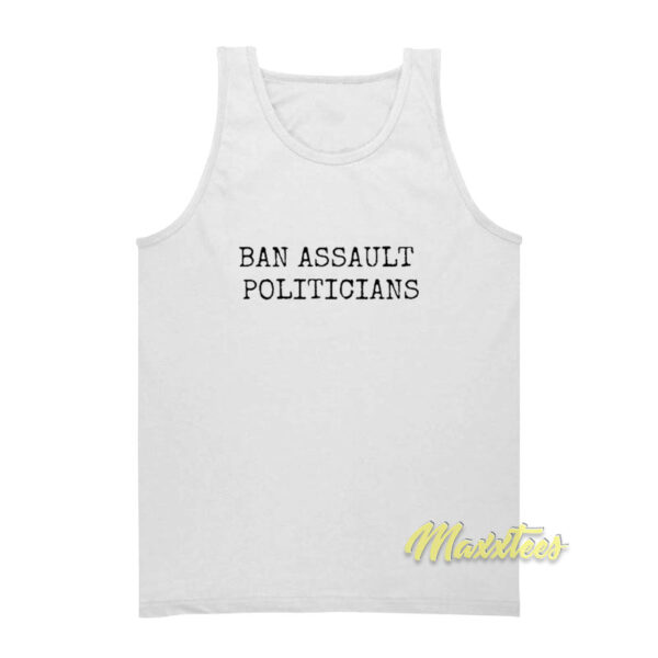 Ban Assault Politicians Tank Top