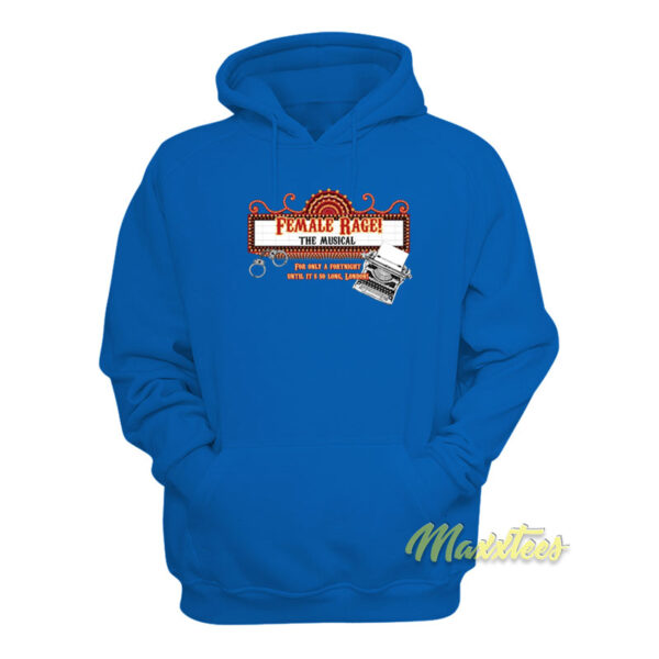 Female Rage The Musical For Only A Fortnight Hoodie