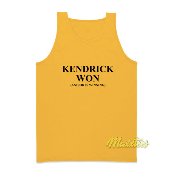 Kendrick Won And Or Is Winning Tank Top