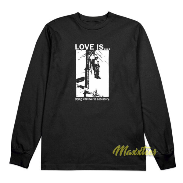 Love Is Doing Whatever Is Necessary Long Sleeve Shirt