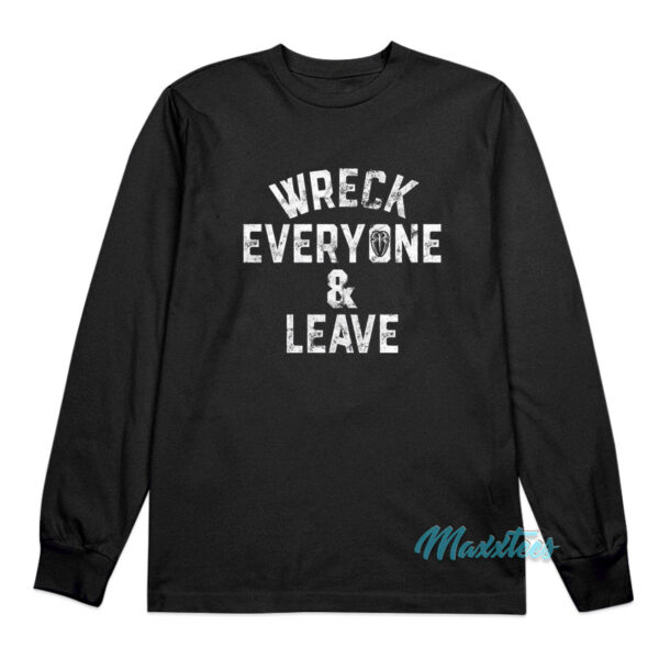 Roman Reigns Wreck Everyone And Leave Long Sleeve Shirt