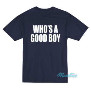 Who's A Good Boy T-Shirt