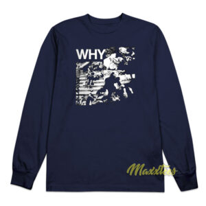 Why Discharge Long Sleeve Shirt