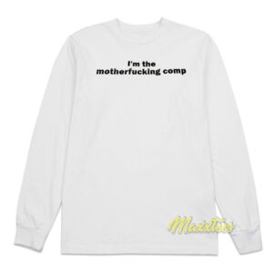 I'm The Motherfucking Comp Long Sleeve Shirt