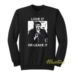 Love It Or Leave It Sweatshirt