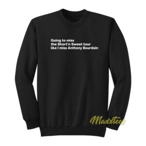 Going To Miss The Short n Sweet Tour Anthony Bourdain Sweatshirt