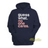 Guess What No One Cares Hoodie