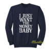 I Just Want The Money Baby Sweatshirt