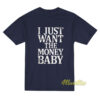 I Just Want The Money Baby T-Shirt
