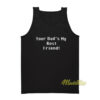Your Dad's My Best Friend Tank Top